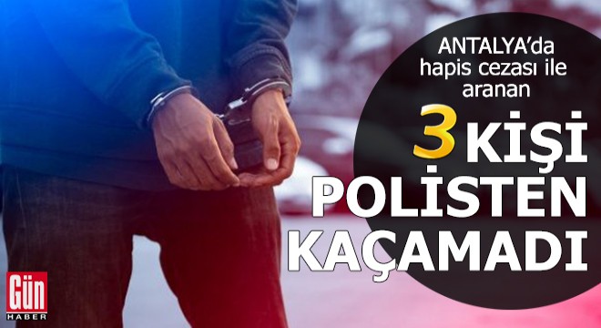Hapis cezası ile aranan 3 kişi polisten kaçamadı