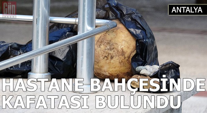Hastane bahçesinde bulunan kafatası kaybolan M.E'nin çıktı