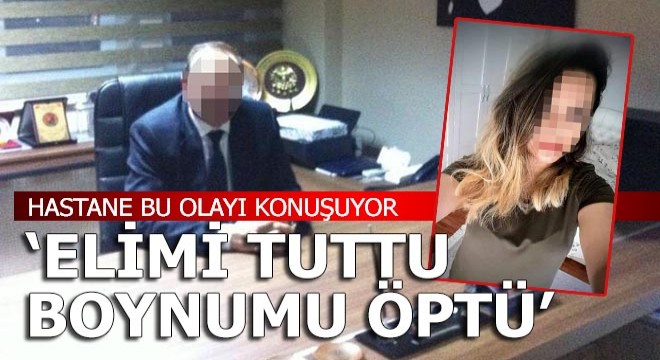 Hastanenin özel kalem müdürüne, hemşireden taciz suçlaması