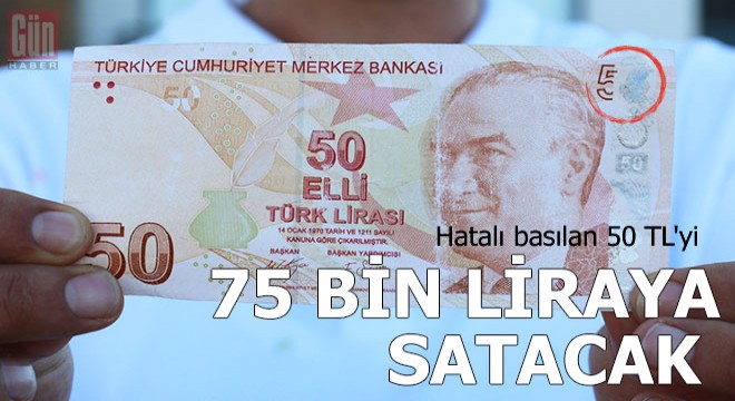 Hatalı basılan 50 TL'yi 1500 katına satışa çıkardı