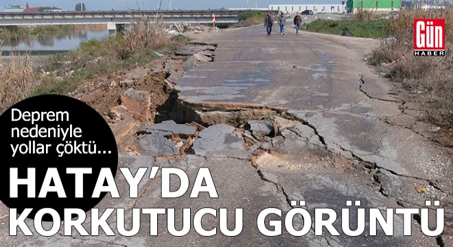 Hatay daki depremde bazı yollar çöktü