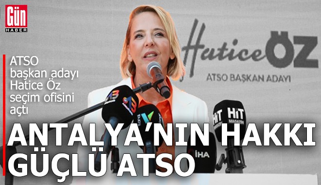 Hatice Öz seçim ofisini açtı: Antalya’nın hakkı güçlü ATSO