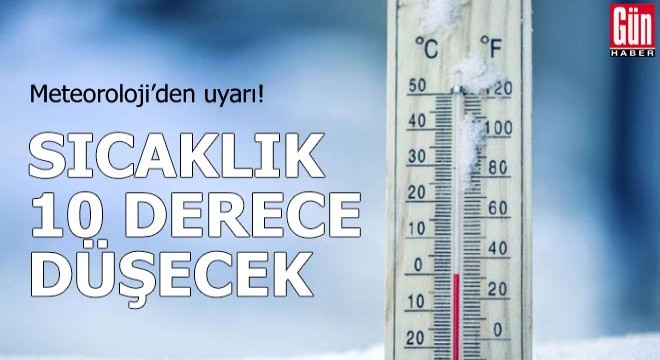 Hava sıcaklığı 10 derece düşecek