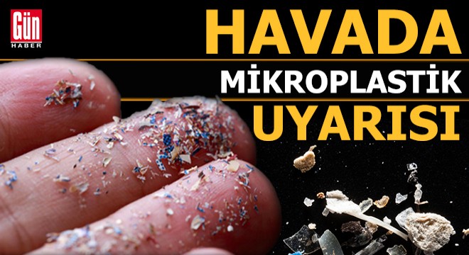 Havada 'mikroplastik' uyarısı