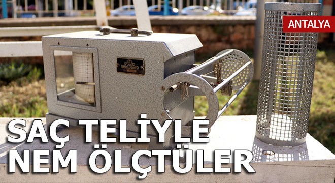 Havanın nemini yıllarca 'Fransız kadın saçı'yla ölçtüler