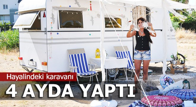 Hayalindeki karavanı sanayide 4 ayda yaptı