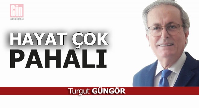 Hayat çok pahalı