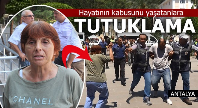 Hayatının kabusunu yaşatanlara tutuklama