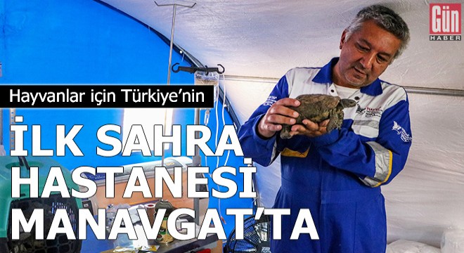Hayvanlar için Türkiye'nin ilk sahra hastanesi Manavgat'ta