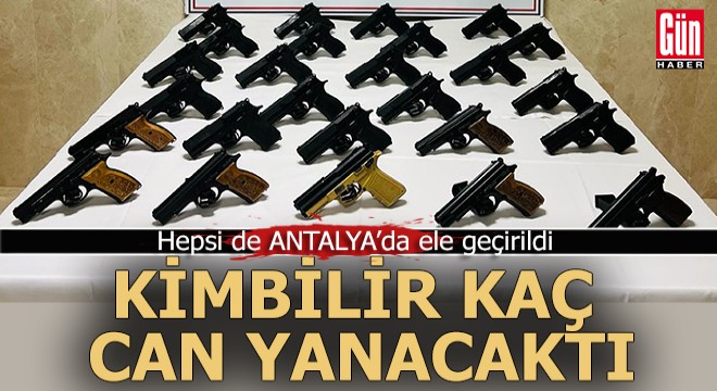 Hepsi de Antalya da ele geçirildi