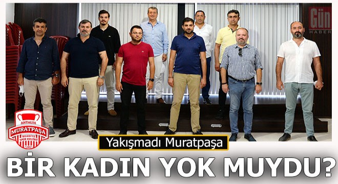 Hepsi de erkek… Muratpaşa’ya yakışmadı…