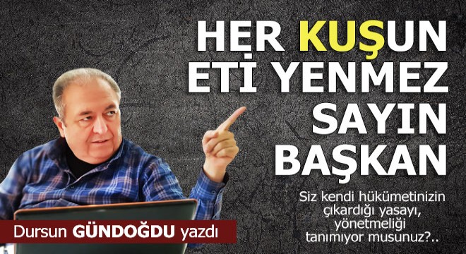Her kuşun eti yenmez sayın başkan