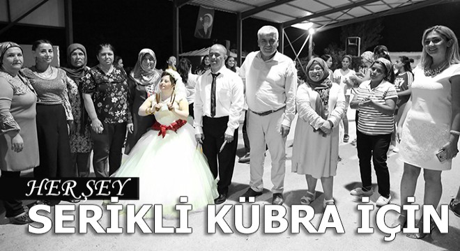 Her şey Serik'li Kübra mutlu olsun diye yapıldı