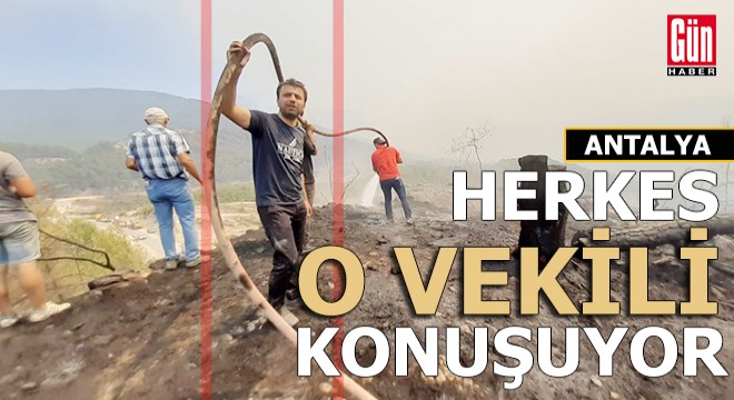 Herkes Antalyalı o vekili konuşuyor