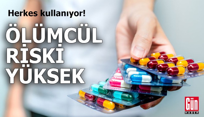 Herkes kullanıyor: Ölümcül riski yüksek