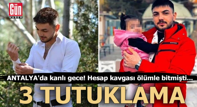 Antalya da kanlı gece! Ölümle biten hesap kavgasında 3 tutuklama
