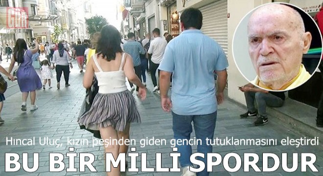 Hıncal Uluç: Kızların peşinden gitmek milli spordur