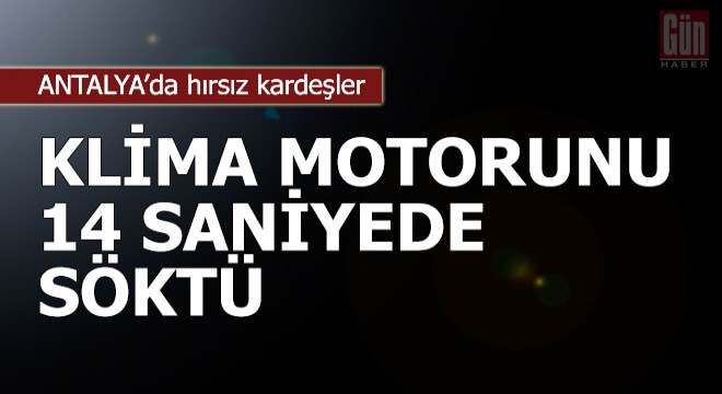 Hırsız kardeşler, klima motorunu 14 saniyede söktü