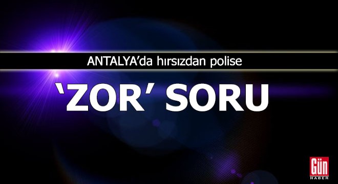 Hırsızdan polise 'zor' soru