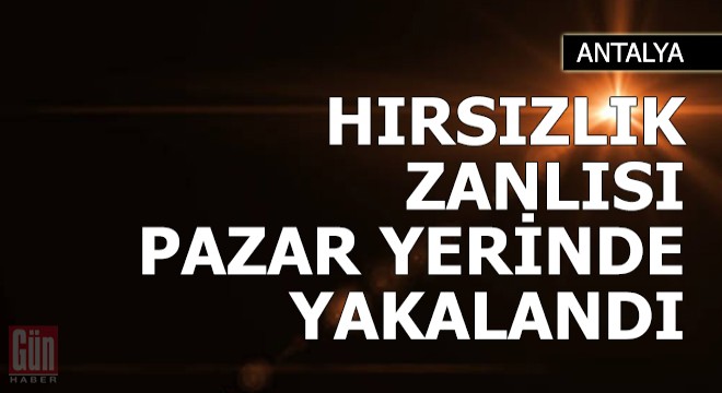 Hırsızlık zanlısı pazar yerinde yakalandı