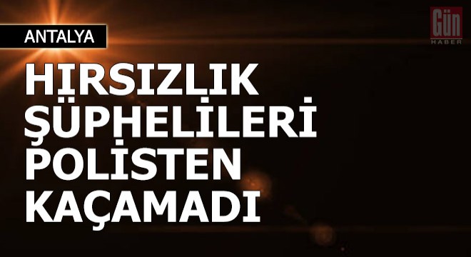 Hırsızlık şüphelileri polisten kaçamadı