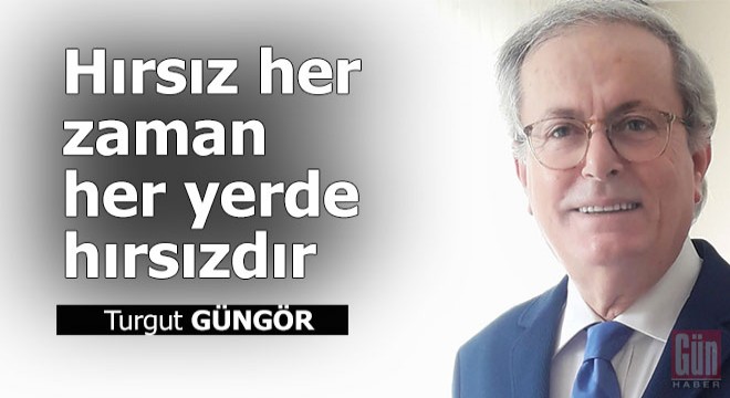 Hırsız her zaman her yerde hırsızdır