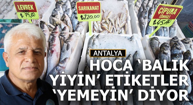 Hoca  Balık yiyin  diyor, fiyatları gören kaçıyor