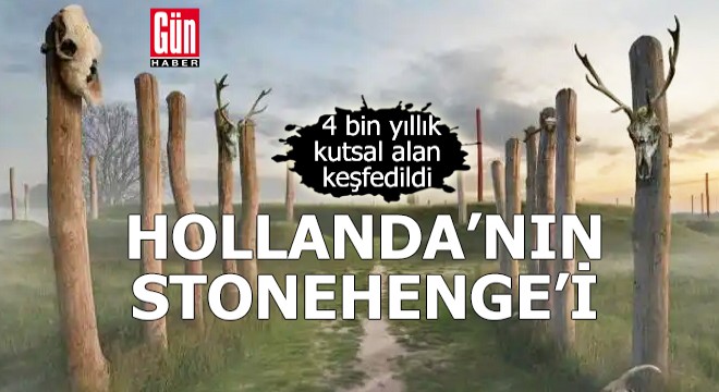 Hollanda nın Stonehenge i: 4 bin yıllık kutsal alan keşfedildi