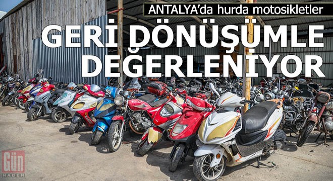 Hurda motosikletler, geri dönüşümle değerleniyor