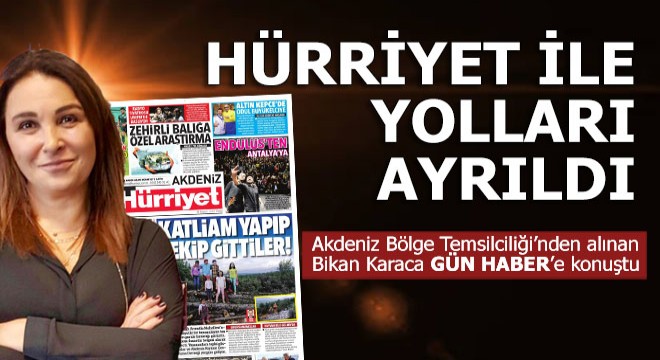 Hürriyet  Bikan Karaca ile yollarını ayırdı