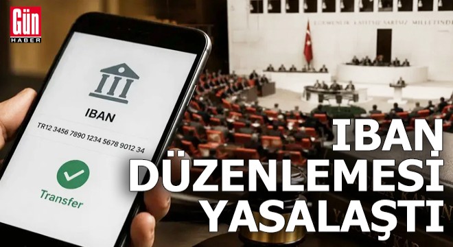IBAN düzenlemesi yasalaştı