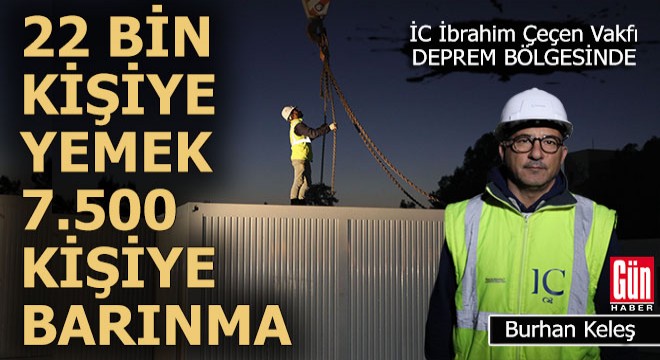 IC İbrahim Çeçen Vakfı'ndan her gün 22 bin kişiye yemek 7.500 kişiye barınma