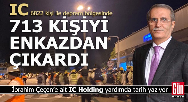 IC Holding, 6 bin 822 kişi ile deprem bölgesinde tarih yazıyor