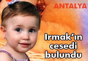 Irmak'ın cesedine ulaşıldı