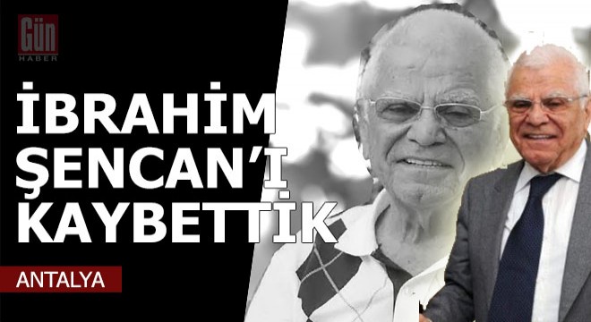 İbrahim Şencan hayatını kaybetti