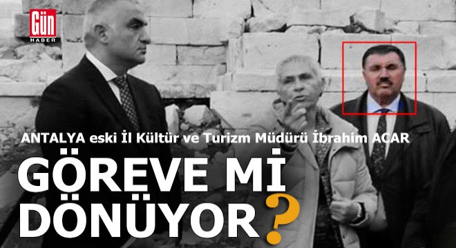 İbrahim Acar göreve mi dönüyor?