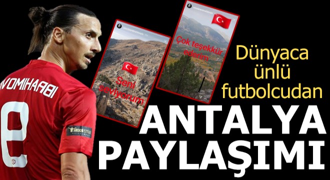 İbrahimovic, Antalya'ya hayran kaldı