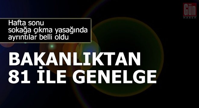 İçişleri Bakanlığı'ndan valiliklere 'sokağa çıkma yasağı' genelgesi
