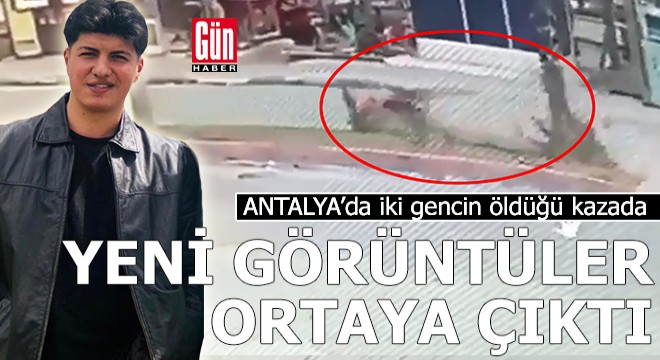 İki gencin öldüğü kazada, yeni görüntüler ortaya çıktı