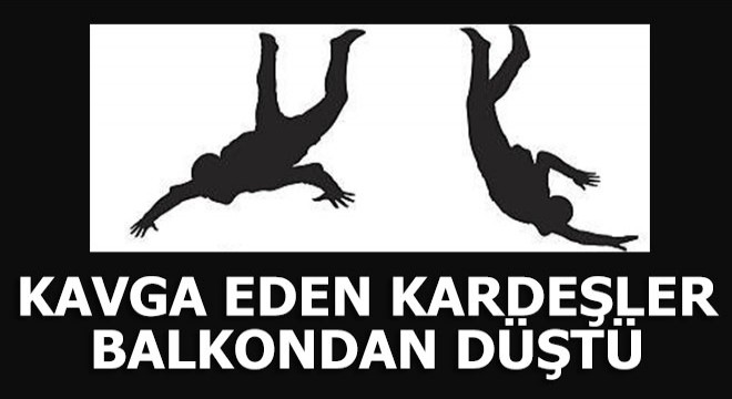 İki kardeş, kavga ederken balkondan düştü