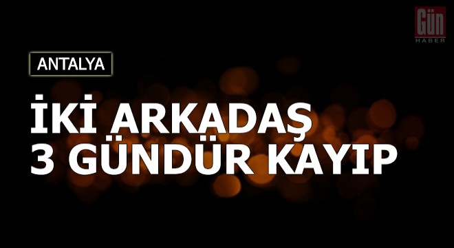 İki kız arkadaş 3 gündür kayıp