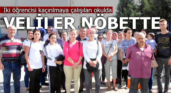 İki öğrencisi kaçırılmaya çalışılan okulda veliler nöbette