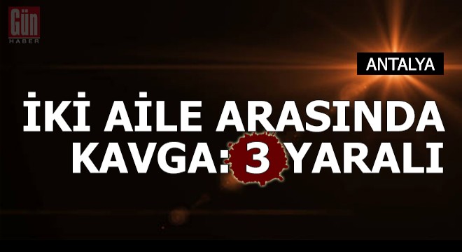 İki aile arasında kavga çıktı: 3 yaralı