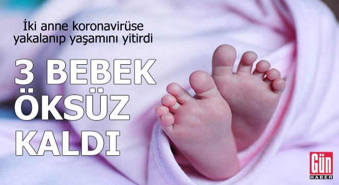 İki anne koronavirüse yakalanıp yaşamını yitirdi, 3 bebek öksüz kaldı