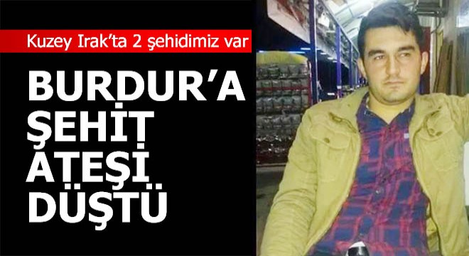 İki şehidimizden biri Burdurlu...