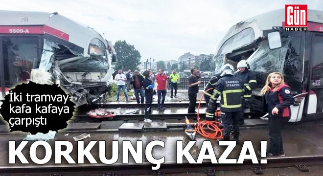 Korkunç kaza! İki tramvay çarpıştı