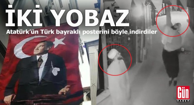 İki yobaz Atatürk posterini böyle indirdi