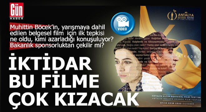 İktidar, bu filmin Altın Portakal Film Festivali nde yarışmasına çok kızacak