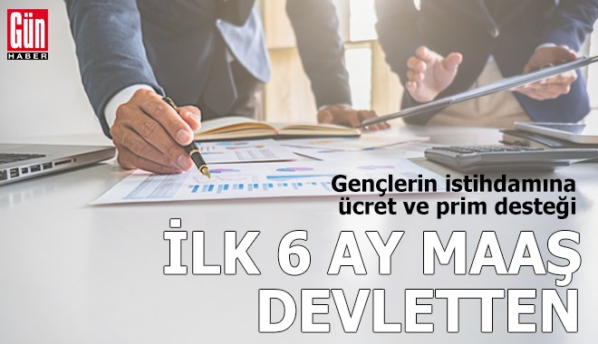 İlk 6 ay maaş devletten