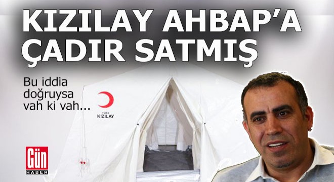 İnanılmaz iddia; Kızılay, Ahbap'a 46 milyon TL'lik çadır satmış